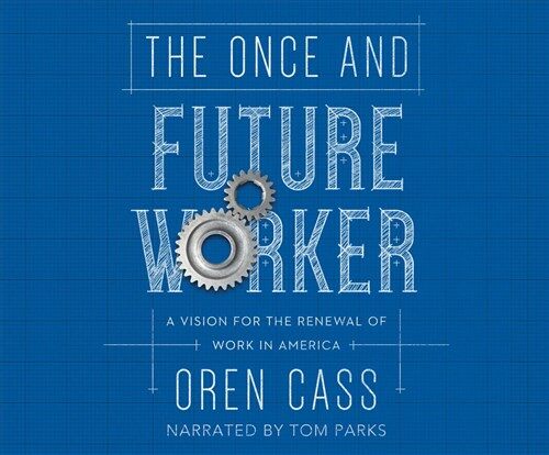The Once and Future Worker: A Vision for the Renewal of Work in America (Audio CD)