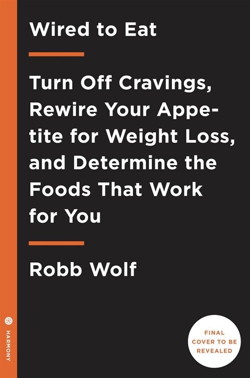 Wired to Eat: Turn Off Cravings, Rewire Your Appetite for Weight Loss, and Determine the Foods That Work for You (Paperback)