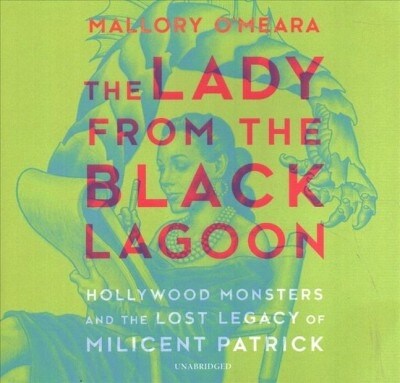 The Lady from the Black Lagoon: Hollywood Monsters and the Lost Legacy of Milicent Patrick (Audio CD)