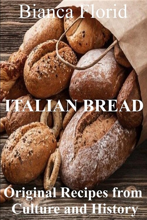 Italian Bread: Original Recipes from Culture and History (Paperback)