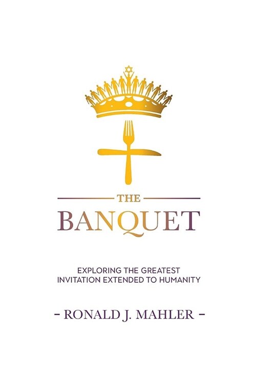 The Banquet: Exploring the Greatest Invitation Extended to Humanity (Paperback)