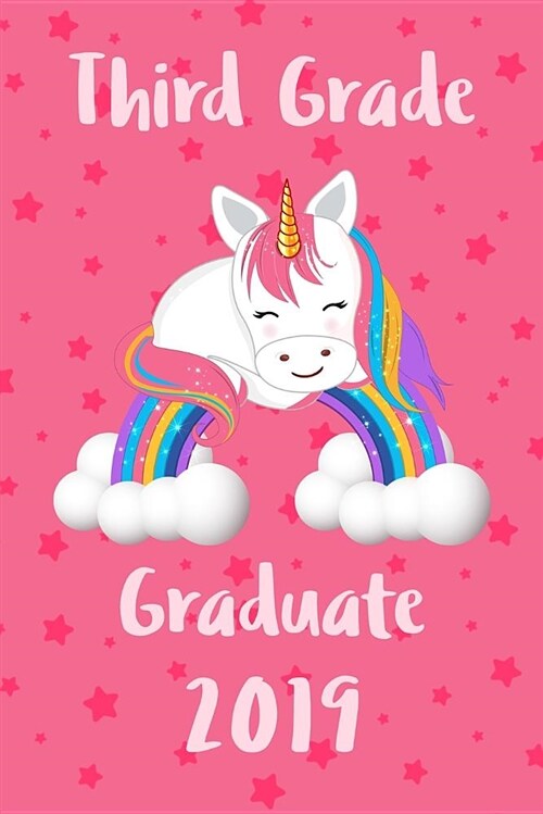 Third Grade Graduate Journal: Cute 3rd Grade Graduating Journal, Notebook and Sketchbook: Unicorn Rainbow and Pink Stars Graduation Design (Paperback)