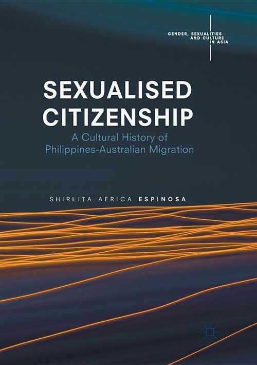Sexualised Citizenship: A Cultural History of Philippines-Australian Migration (Paperback)