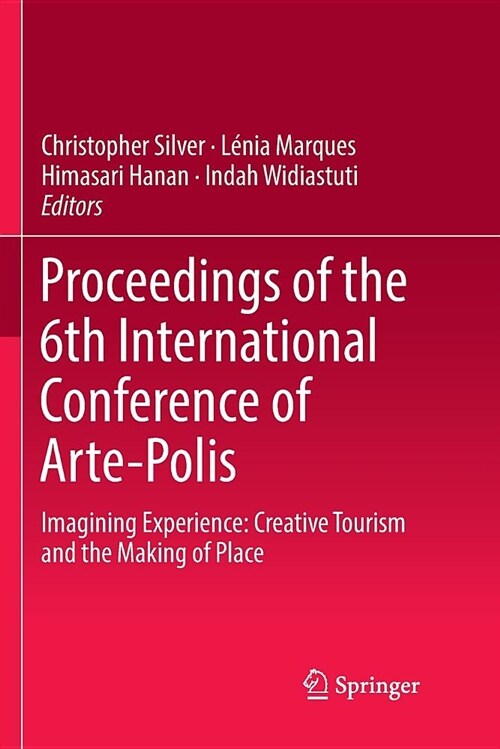 Proceedings of the 6th International Conference of Arte-Polis: Imagining Experience: Creative Tourism and the Making of Place (Paperback)