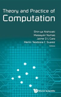 Theory and practice of computation : proceedings of Workshop on Computation:Theory and Practice WCTP2017, Osaka University, Osaka 12-13 September 2017