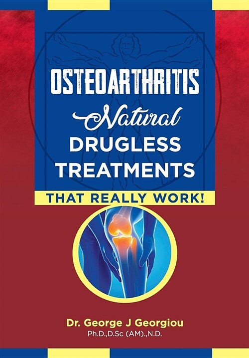 Osteoarthritis: Natural Drugless Treatments That Really Work! (Paperback)