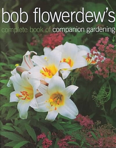 Bob Flowerdews Complete Book of Companion Gardening (Paperback)