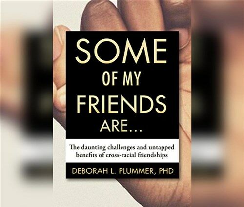 Some of My Friends Are...: The Daunting Challenges and Untapped Benefits of Cross-Racial Friendships (Audio CD)