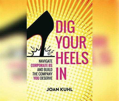Dig Your Heels in: Navigate Corporate Bs and Build the Company You Deserve (Audio CD)