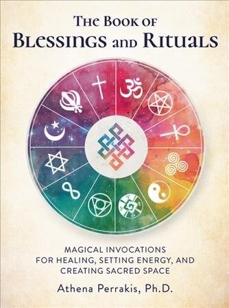 The Book of Blessings and Rituals: Magical Invocations for Healing, Setting Energy, and Creating Sacred Space (Hardcover)