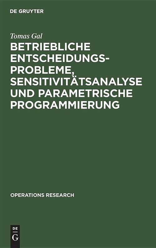 Betriebliche Entscheidungsprobleme, Sensitivit?sanalyse Und Parametrische Programmierung (Hardcover)