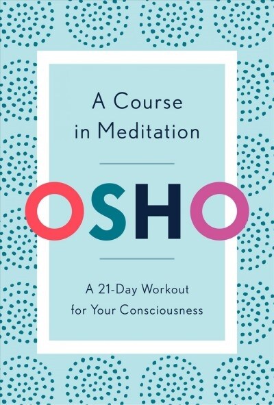 A Course in Meditation: A 21-Day Workout for Your Consciousness (Paperback)