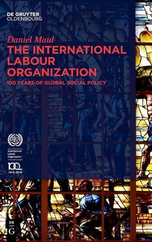 The International Labour Organization: 100 Years of Global Social Policy (Hardcover)