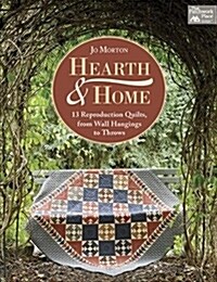 Hearth & Home: 13 Reproduction Quilts, from Wall Hangings to Throws (Paperback)