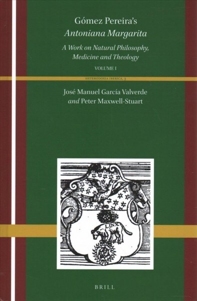 G?ez Pereiras Antoniana Margarita (2 Vols): A Work on Natural Philosophy, Medicine and Theology (Hardcover)