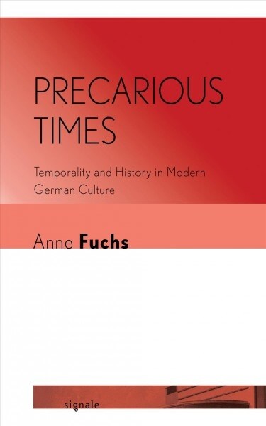 Precarious Times: Temporality and History in Modern German Culture (Paperback)