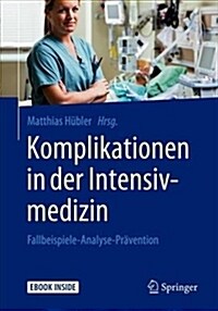Komplikationen in Der Intensivmedizin: Fallbeispiele-Analyse-Pr?ention (Paperback, 1. Aufl. 2019)