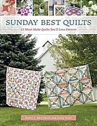Sunday Best Quilts: 12 Must-Make Quilts Youll Love Forever (Paperback)