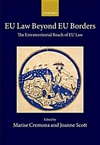 EU Law Beyond EU Borders : The Extraterritorial Reach of EU Law (Hardcover)