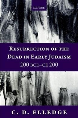 Resurrection of the Dead in Early Judaism, 200 BCE-CE 200 (Paperback)