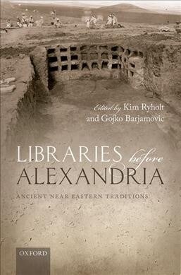 Libraries before Alexandria : Ancient Near Eastern Traditions (Hardcover)