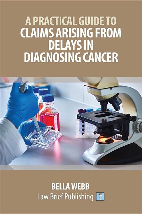 A Practical Guide to Claims Arising from Delays in Diagnosing Cancer (Paperback)