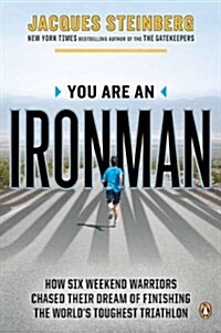 You Are an Ironman: How Six Weekend Warriors Chased Their Dream of Finishing the Worlds Toughest Triathlon (Paperback)