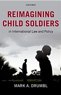 Reimagining Child Soldiers in International Law and Policy (Paperback)