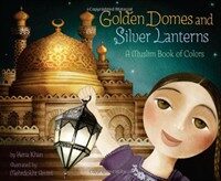 Golden domes and silver lanterns :a Muslim book of colors 