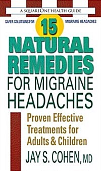 15 Natural Remedies for Migraine Headaches: Proven Effective Treatments for Adults & Children (Mass Market Paperback)