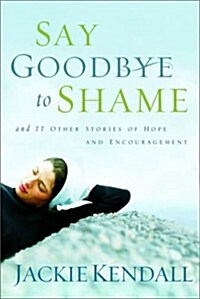 Say Goodbye to Shame: And 77 Other Stories of Hope and Encouragement for a Lady in Waiting (Paperback)