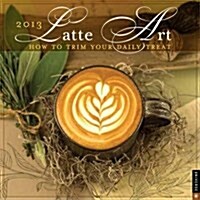 Latte Art 2013 Calendar (Paperback, Wall)