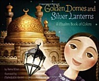 Golden Domes and Silver Lanterns: A Muslim Book of Colors (Hardcover)