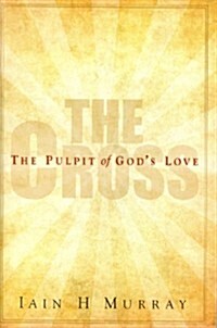 Cross: The Pulpit of Gods Love (Paperback)