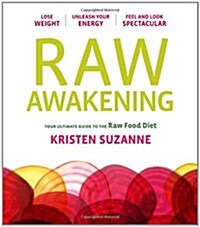 Raw Awakening: Your Ultimate Guide to the Raw Food Diet (Paperback)