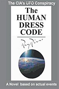 The Human Dress Code: The CIAs UFO Conspiracy: A Novel Based on Actual Events (Paperback)