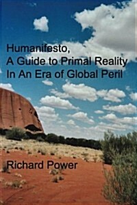 Humanifesto: A Guide to Primal Reality in an Era of Global Peril (Paperback)