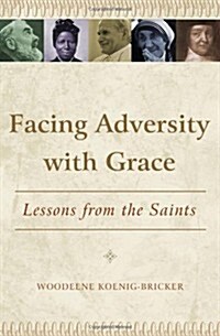 Facing Adversity with Grace: Lessons from the Saints (Paperback)