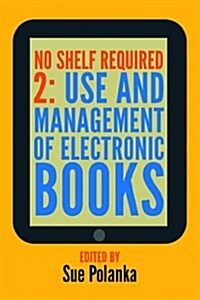 No Shelf Required 2: Use and Management of Electronic Books (Paperback)