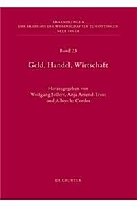 Geld, Handel, Wirtschaft: H Chste Gerichte Im Alten Reich ALS Spruchk Rper Und Institution (Hardcover)