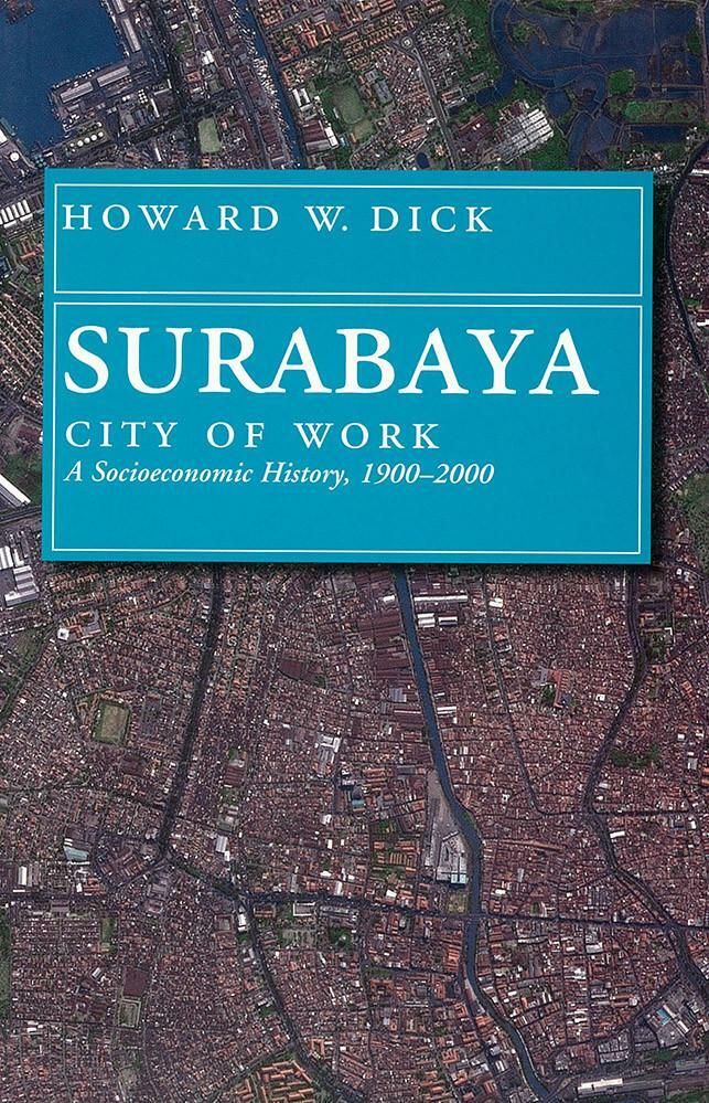 Surabaya, City of Work : A Socioeconomic History, 1900-2000 (Paperback)