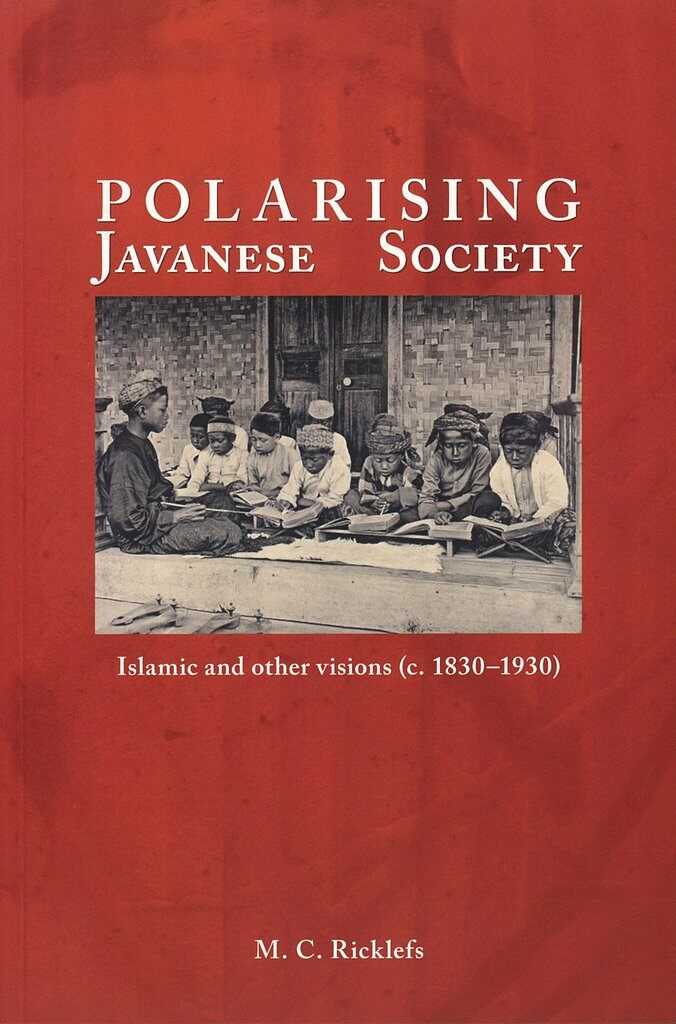 Polarising Javanese Society : Islamic and Other Visions (c. 1830-1930) (Hardcover)