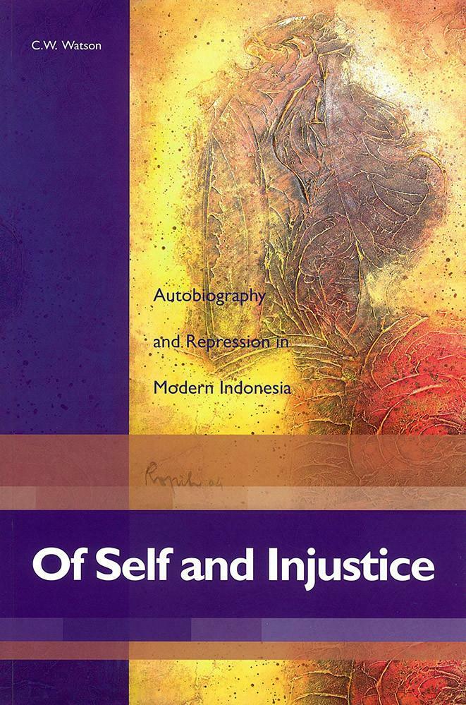 Of Self and Injustice :  Autobiography and Repression in Modern Indonesia (Paperback)