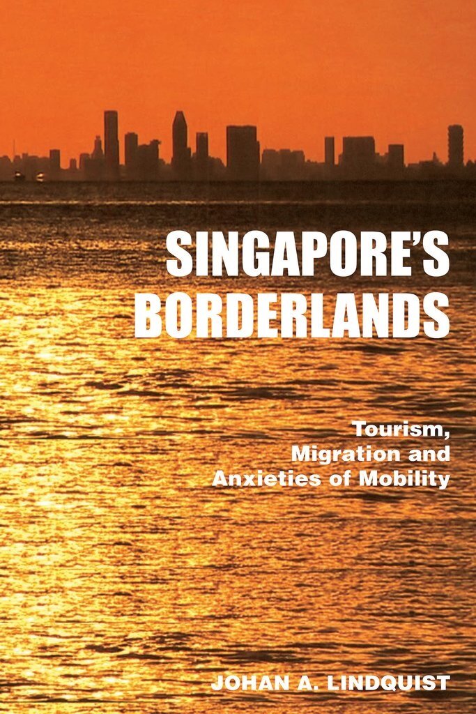 Singapores Borderlands : Tourism, Migration and the Anxieties of Mobility (Paperback)