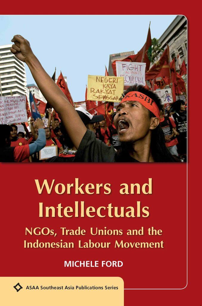 Workers and Intellectuals : NGOs, Trade Unions and the Indonesian Labour Movement (Paperback)