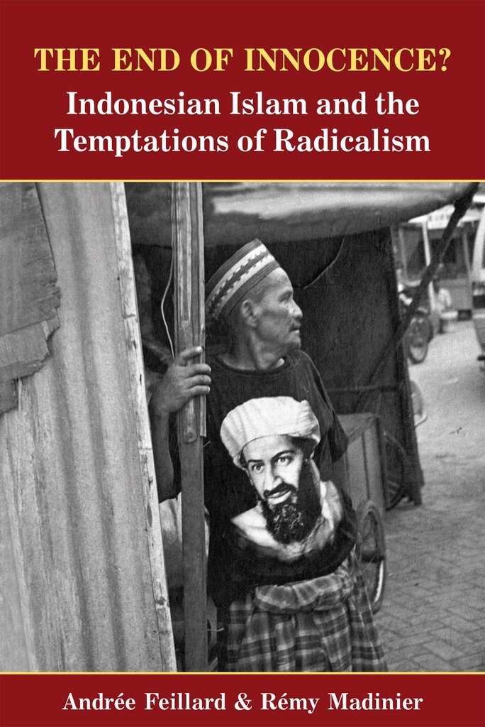 The End of Innocence? Indonesian Islam and the Temptations of Radicalism (Paperback)