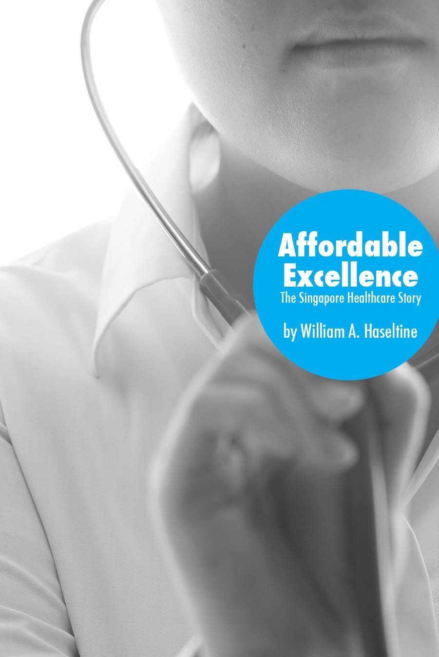 Affordable Excellence - The Singapore Healthcare Story (Paperback)