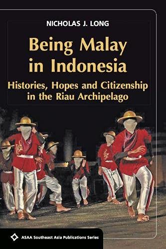 Being Malay in Indonesia :  Histories, Hopes and Citizenship in the Riau Archipelago (Paperback)
