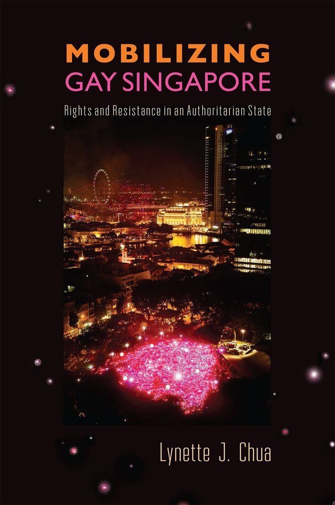 Mobilizing Gay Singapore : Rights and Resistance in an Authoritarian State (Paperback)