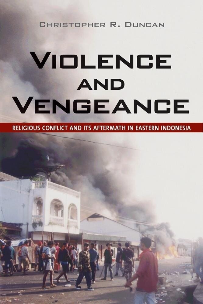 Violence and Vengeance : Religious Conflict and Its Aftermath in Eastern Indonesia (Paperback)